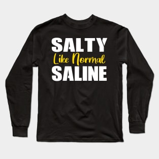 Salty Like Normal Saline Gift Nurse Long Sleeve T-Shirt